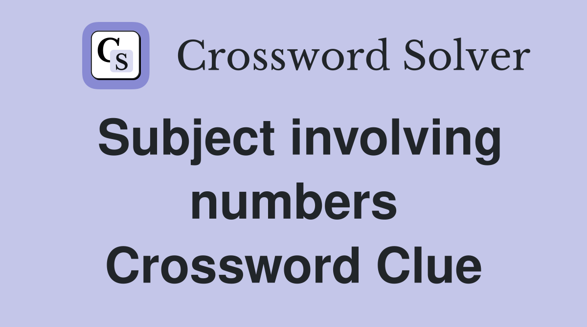 Subject involving numbers Crossword Clue