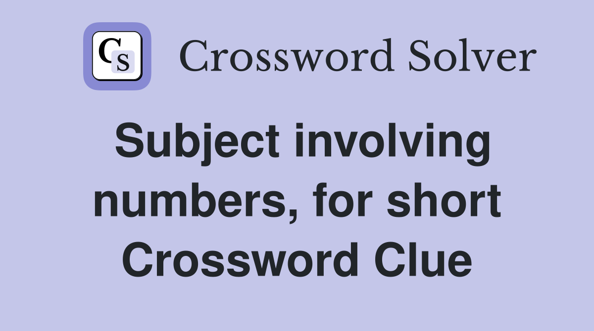 Subject involving numbers, for short Crossword Clue
