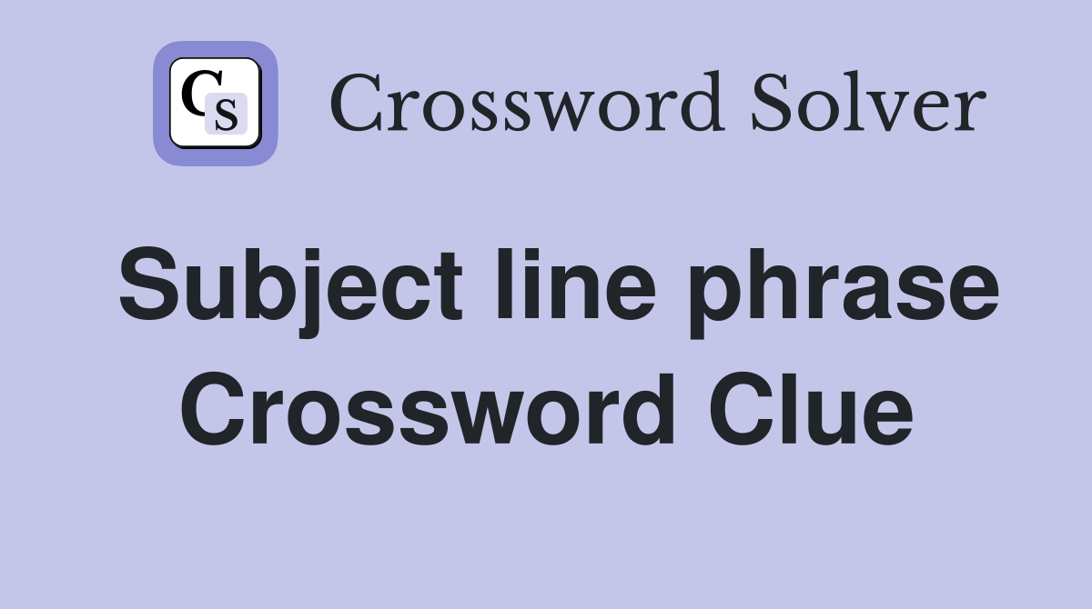 Subject line phrase Crossword Clue