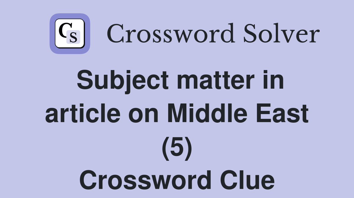 Subject matter in article on Middle East (5) Crossword Clue