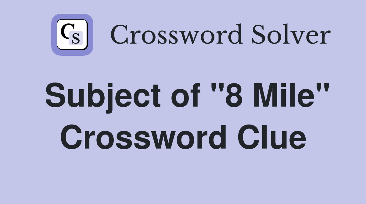 Subject of "8 Mile" Crossword Clue
