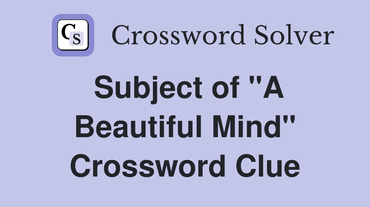 Subject of "A Beautiful Mind" Crossword Clue