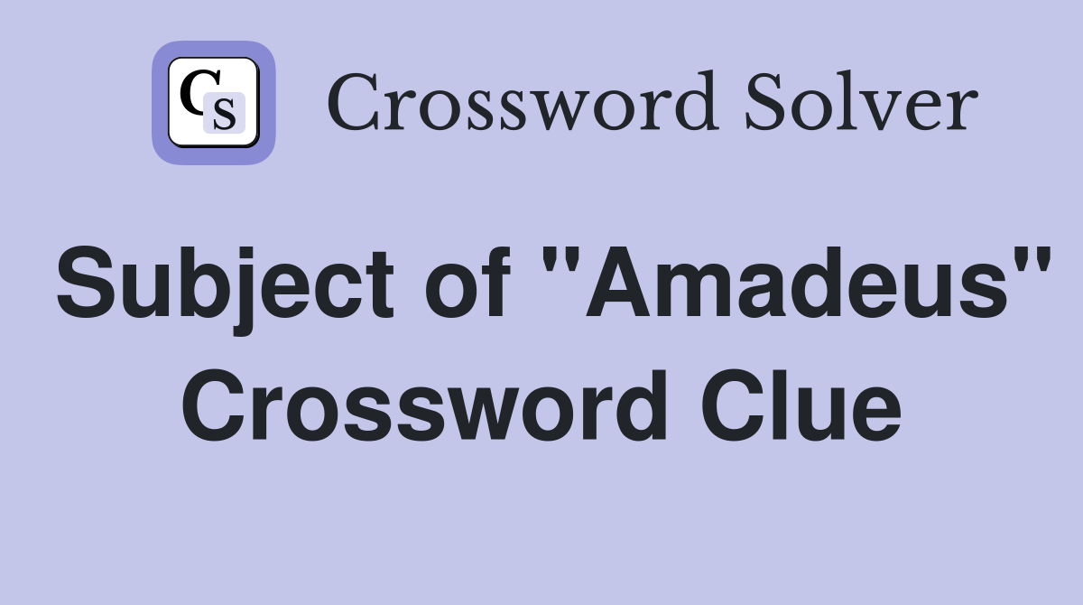 Subject of "Amadeus" Crossword Clue