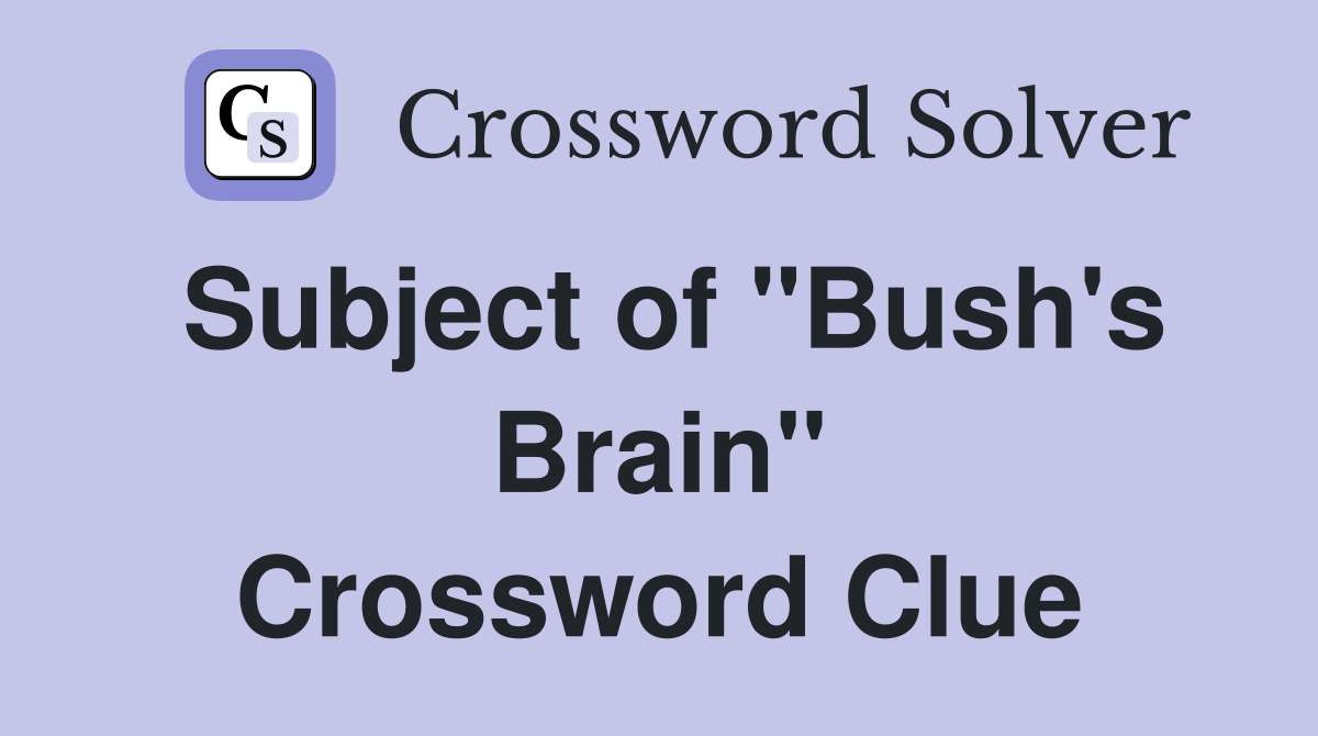 Subject of "Bush's Brain" Crossword Clue