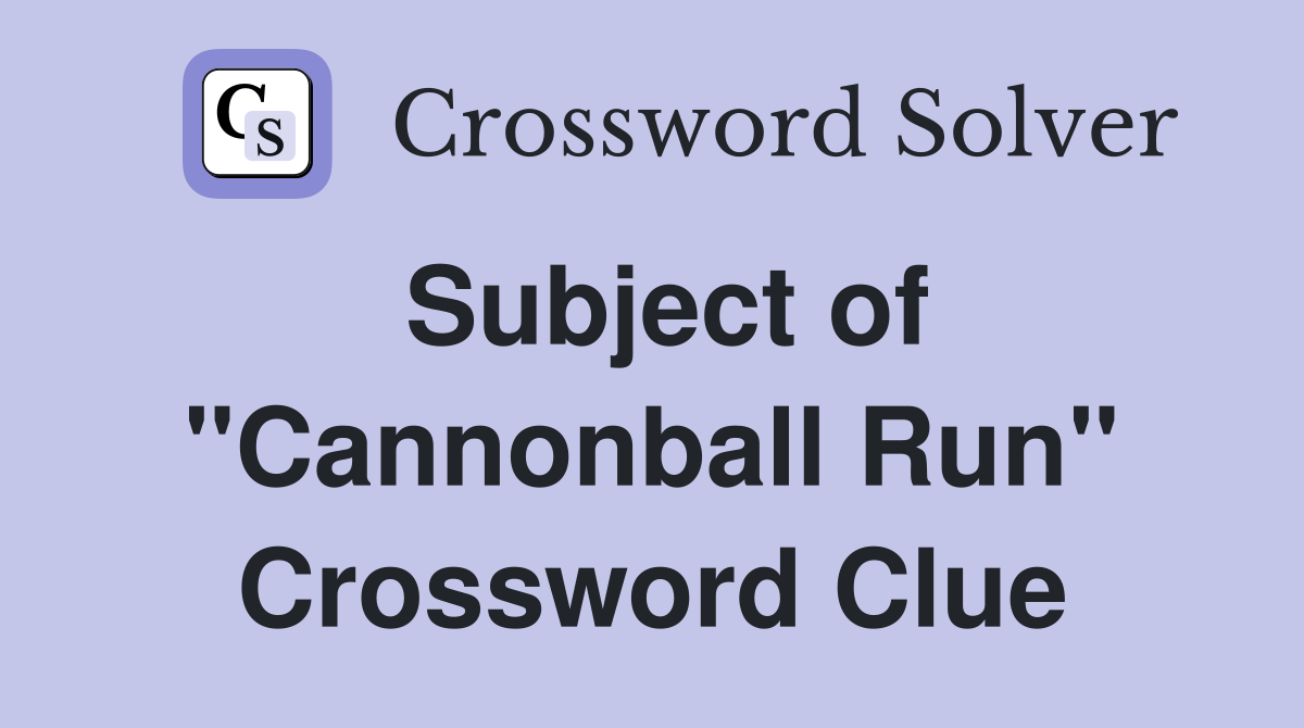 Subject of "Cannonball Run" Crossword Clue