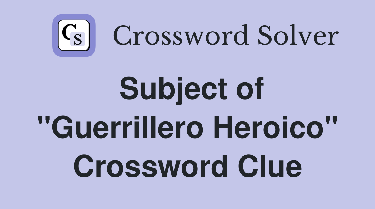 Subject of "Guerrillero Heroico" Crossword Clue