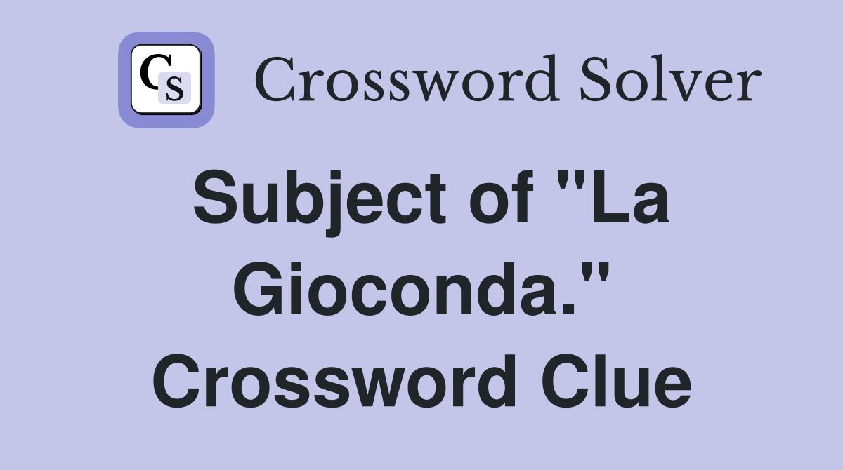Subject of "La Gioconda." Crossword Clue