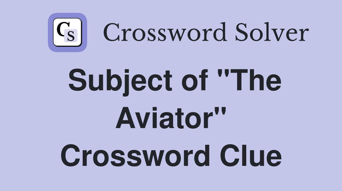 Subject of "The Aviator" Crossword Clue