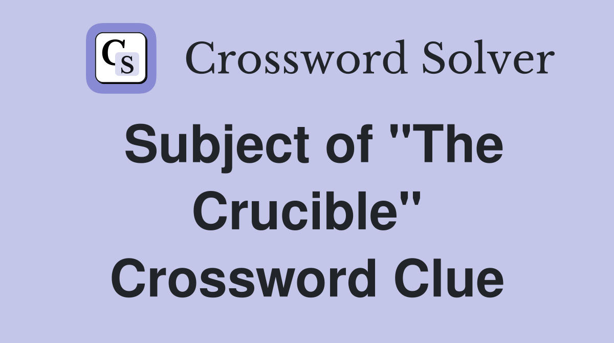 Subject of "The Crucible" Crossword Clue