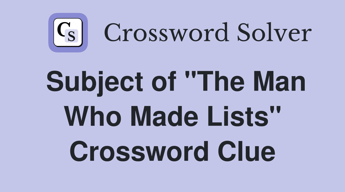 Subject of "The Man Who Made Lists" Crossword Clue
