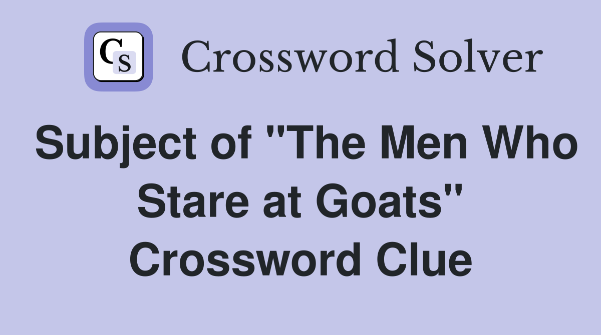Subject of "The Men Who Stare at Goats" Crossword Clue
