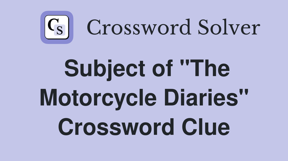 Subject of "The Motorcycle Diaries" Crossword Clue