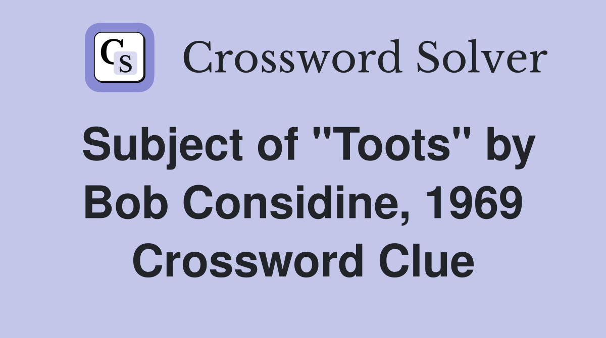 Subject of "Toots" by Bob Considine, 1969 Crossword Clue