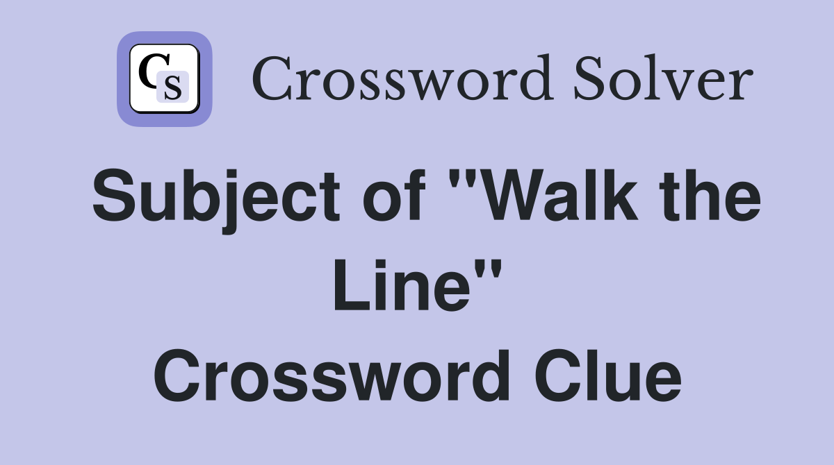 Subject of "Walk the Line" Crossword Clue