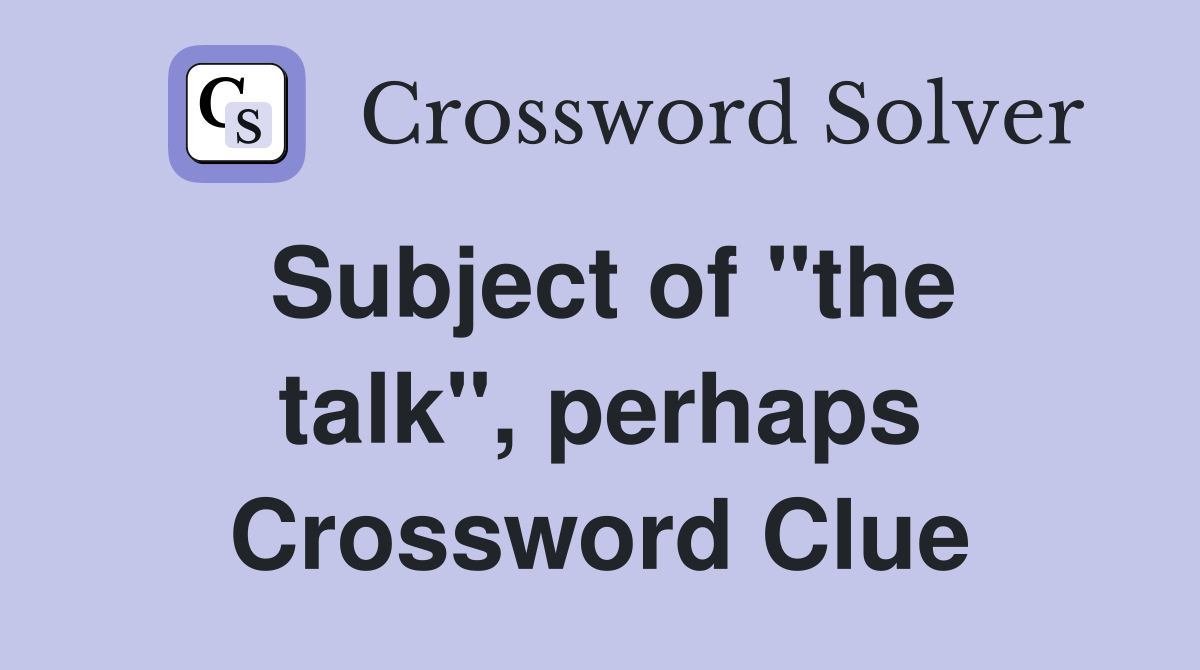 Subject of "the talk", perhaps Crossword Clue
