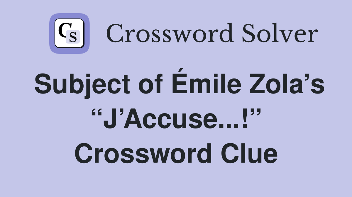 Subject of Émile Zola’s “J’Accuse...!” Crossword Clue