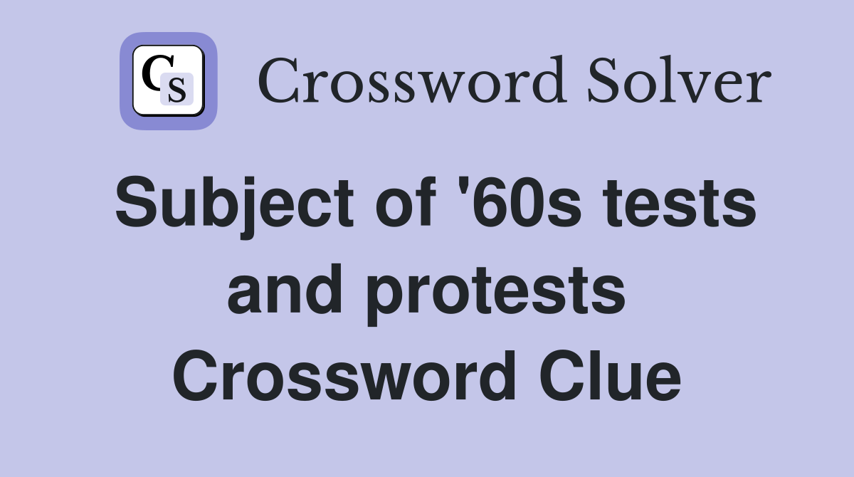 Subject of '60s tests and protests Crossword Clue