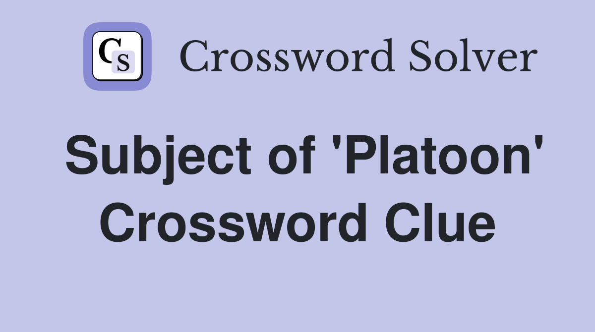 Subject of 'Platoon' Crossword Clue
