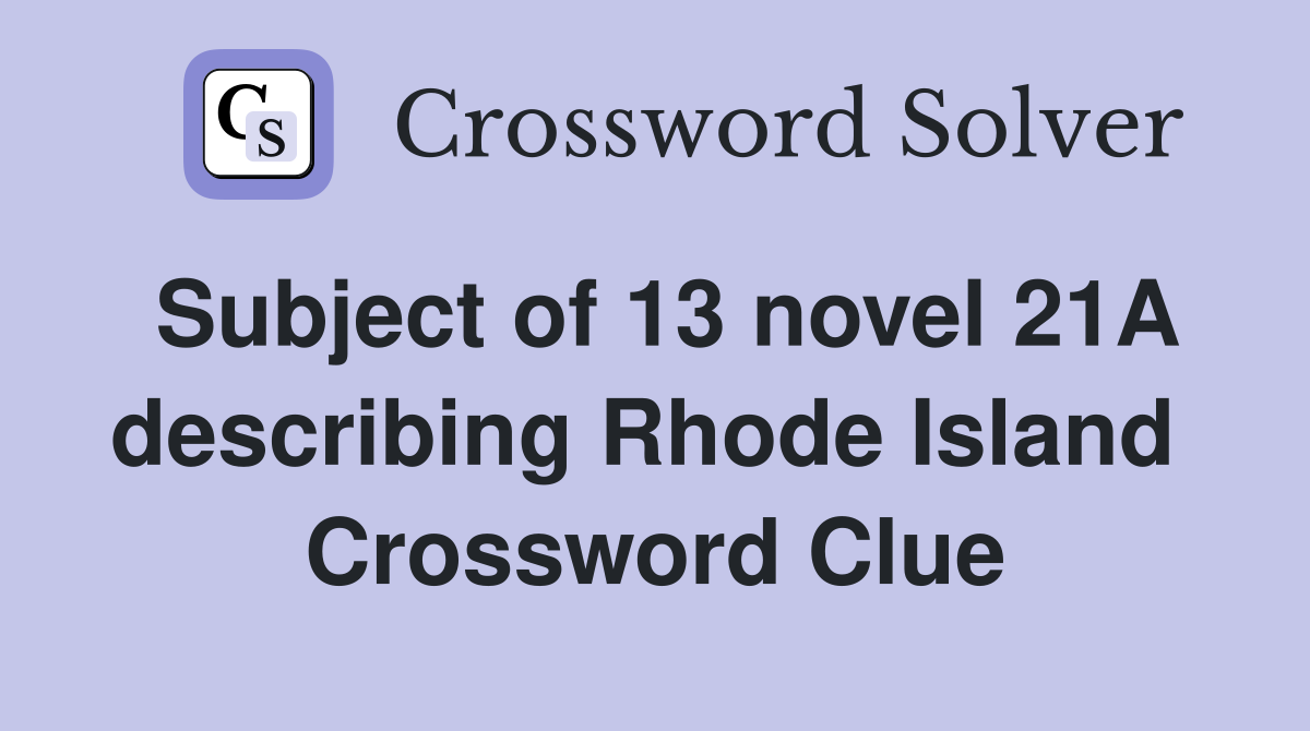 Subject of 13 novel 21A describing Rhode Island  Crossword Clue