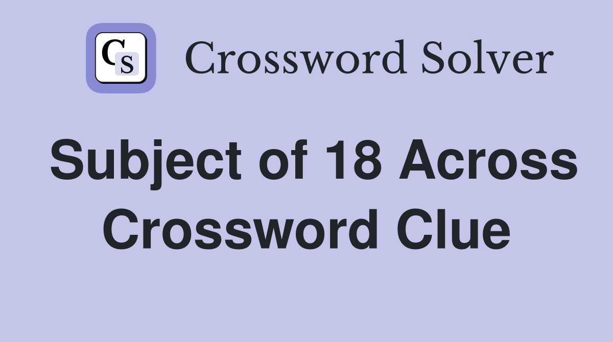 Subject of 18 Across Crossword Clue