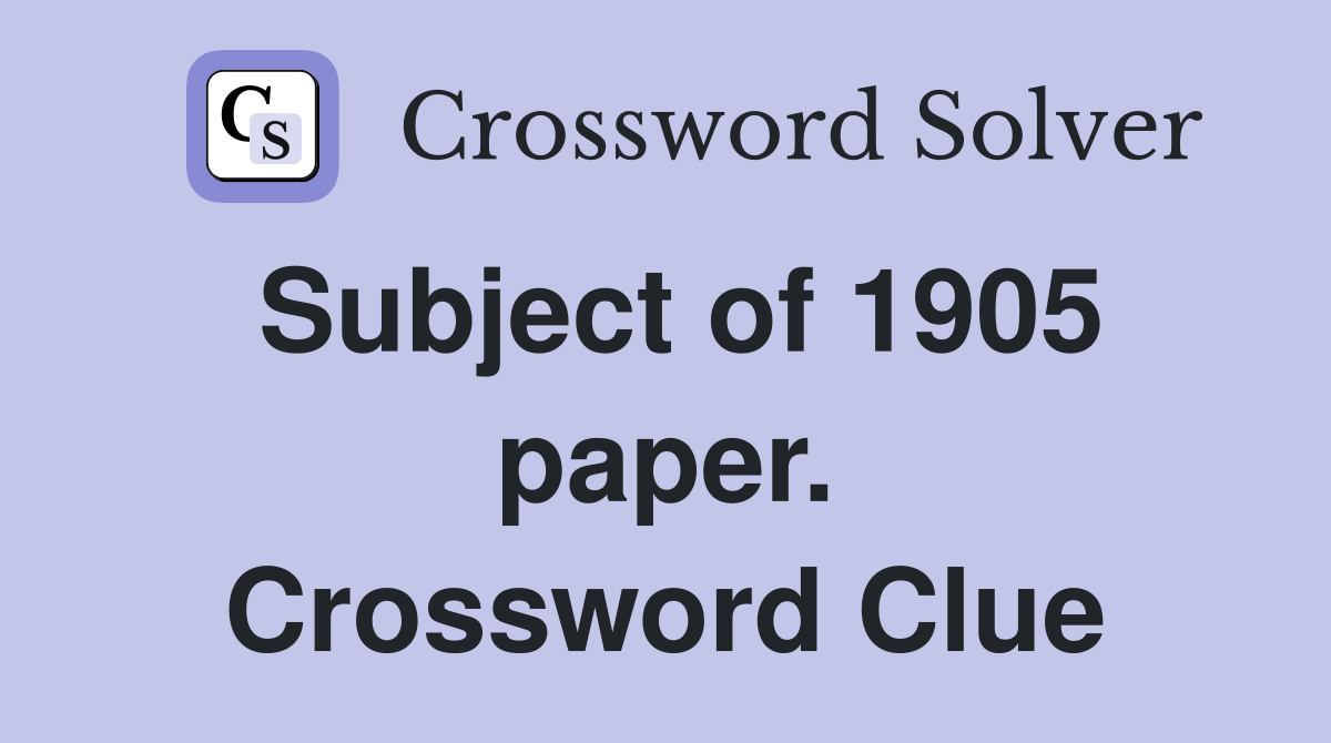 Subject of 1905 paper. Crossword Clue