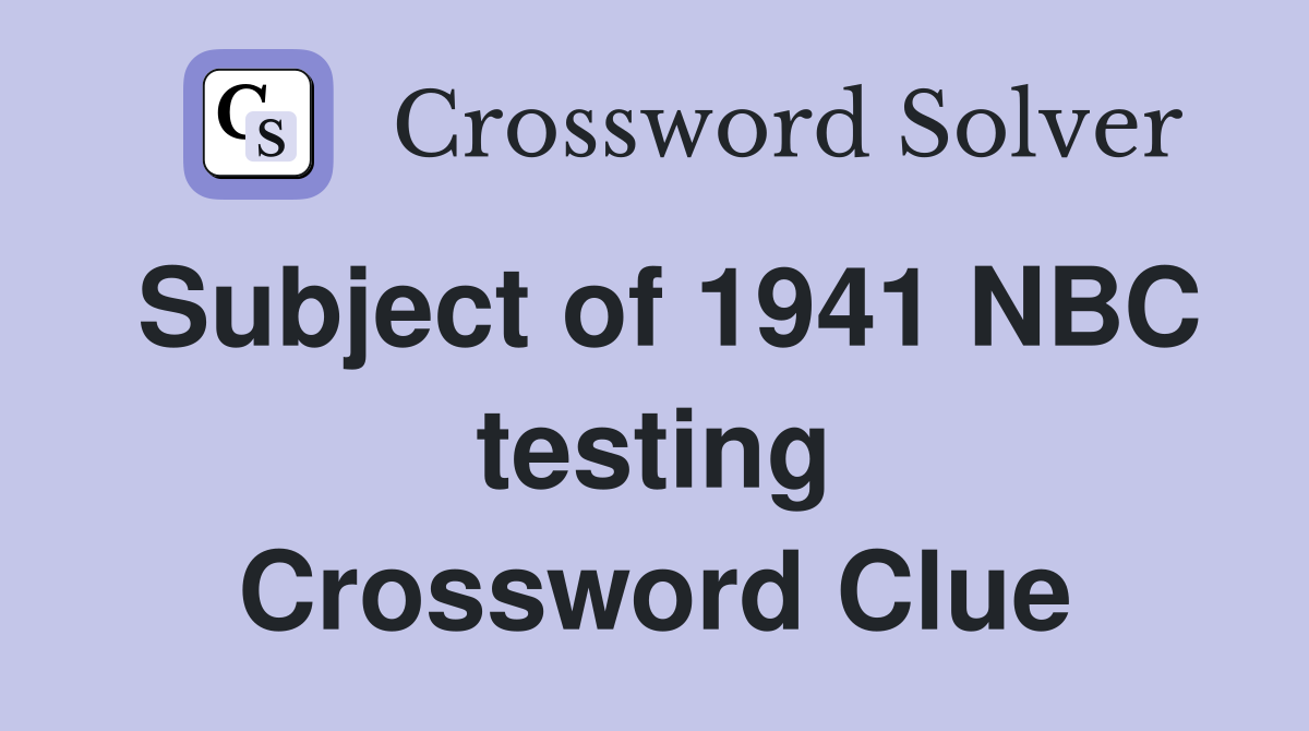 Subject of 1941 NBC testing Crossword Clue