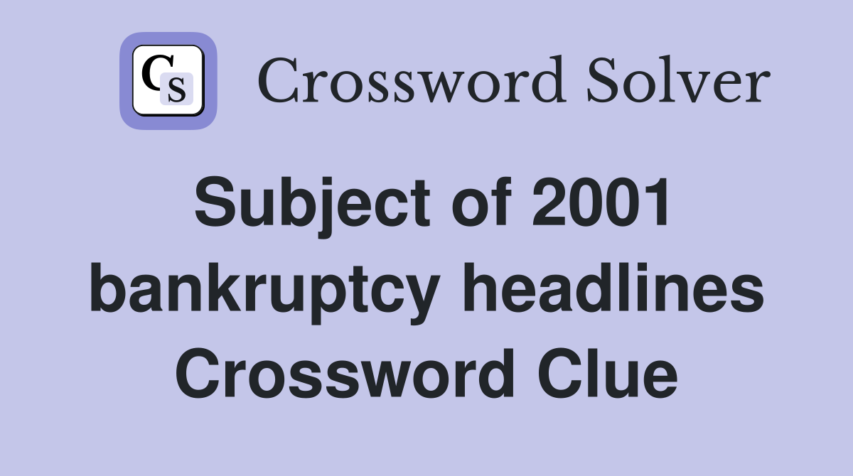 Subject of 2001 bankruptcy headlines Crossword Clue