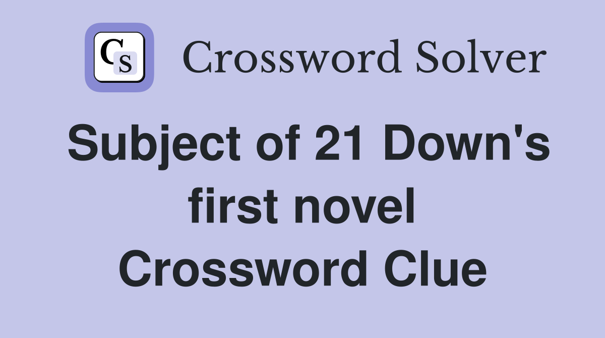 Subject of 21 Down's first novel Crossword Clue