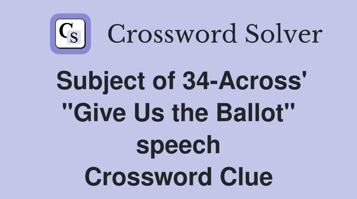 Subject of 34-Across' "Give Us the Ballot" speech Crossword Clue