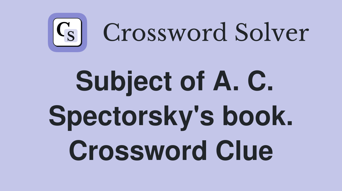 Subject of A. C. Spectorsky's book. Crossword Clue
