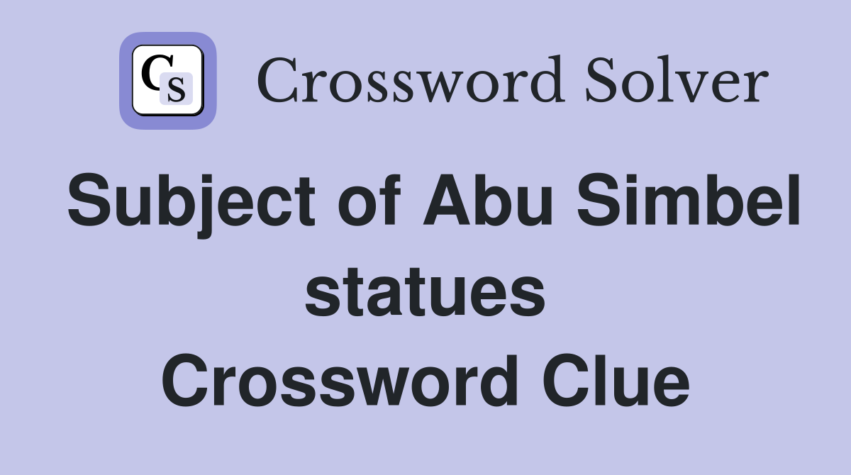 Subject of Abu Simbel statues Crossword Clue