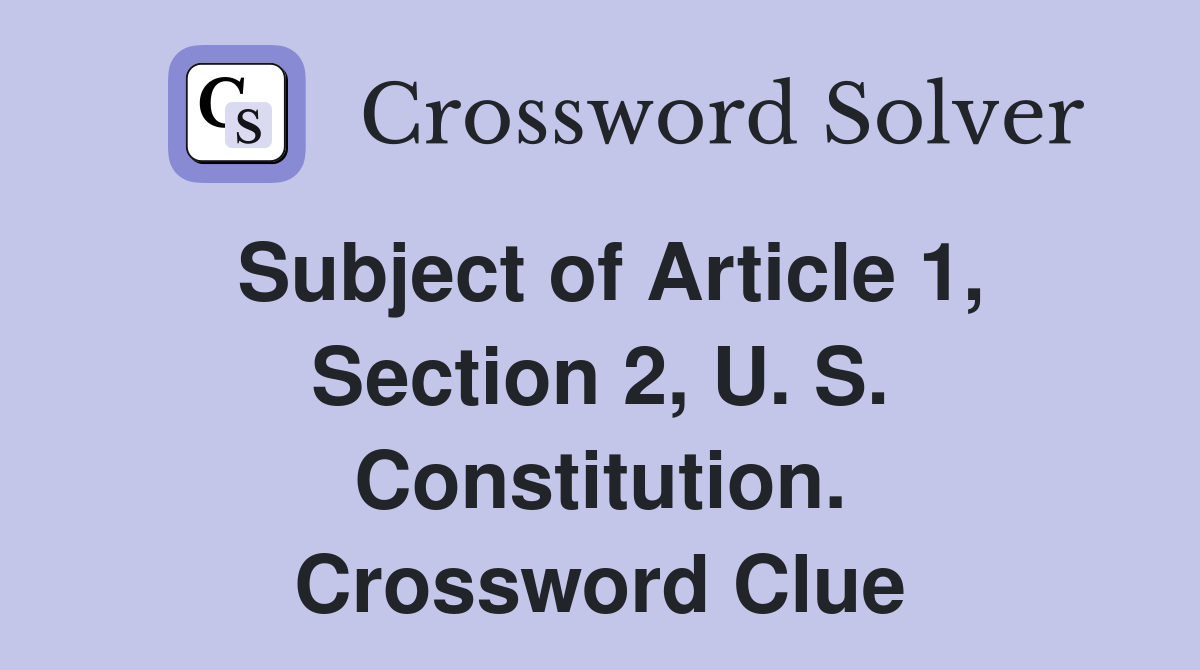 Subject of Article 1, Section 2, U. S. Constitution. Crossword Clue