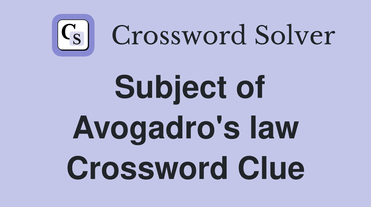 Subject of Avogadro's law Crossword Clue
