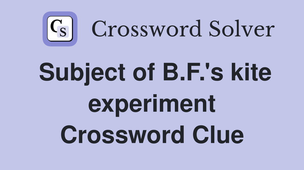 Subject of B.F.'s kite experiment Crossword Clue