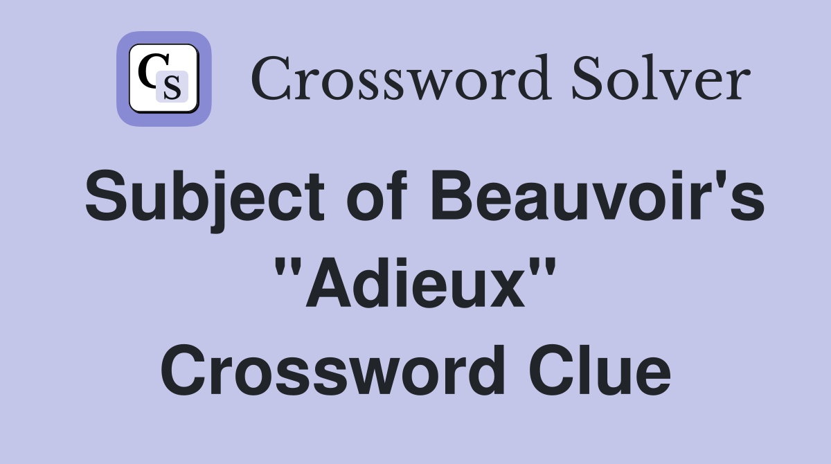 Subject of Beauvoir's "Adieux" Crossword Clue