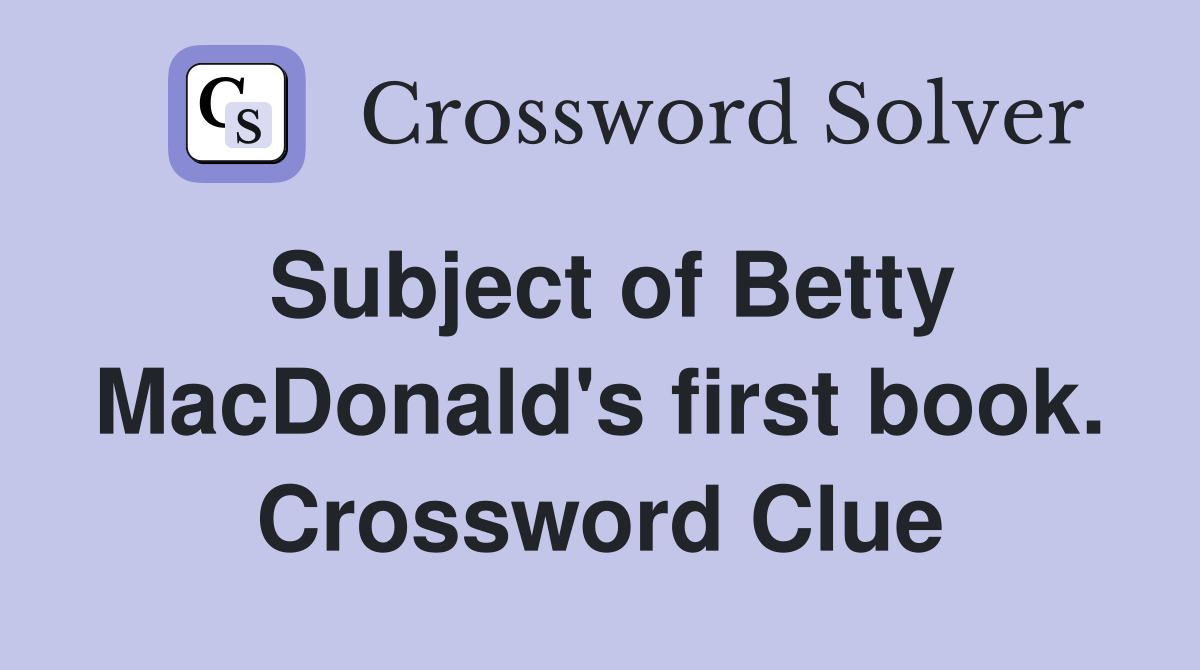 Subject of Betty MacDonald's first book. Crossword Clue