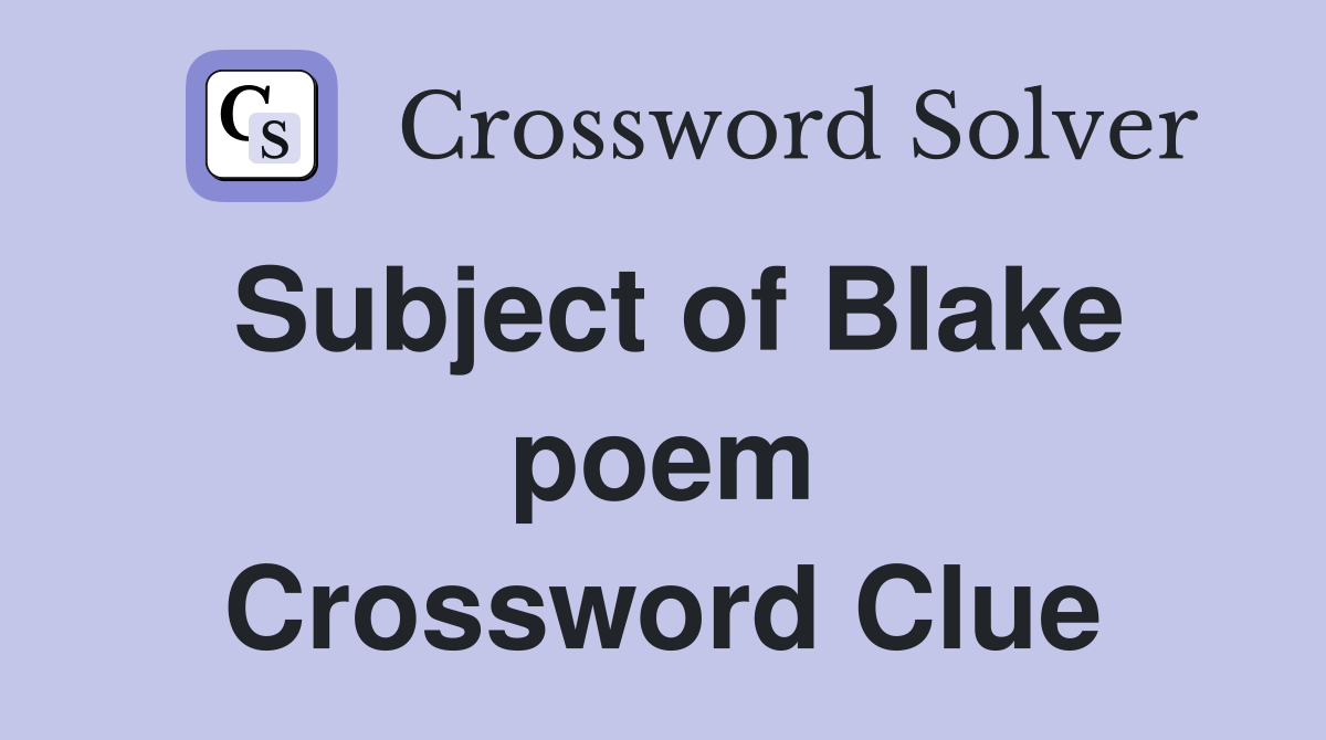 Subject of Blake poem Crossword Clue