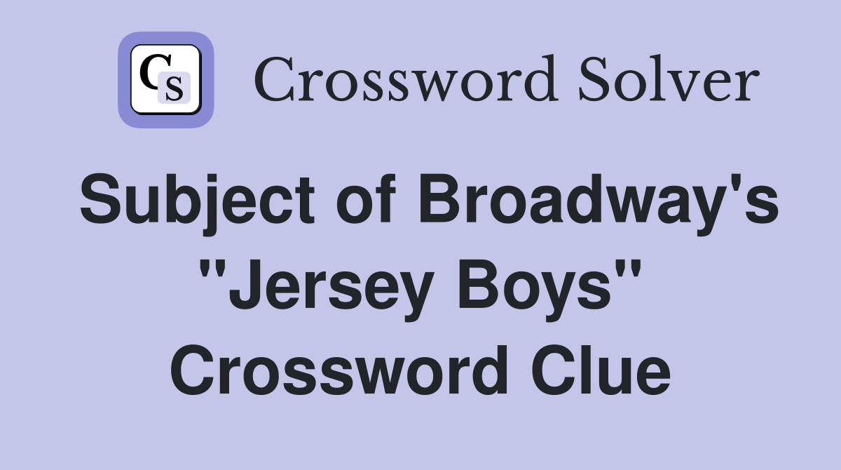 Subject of Broadway's "Jersey Boys" Crossword Clue