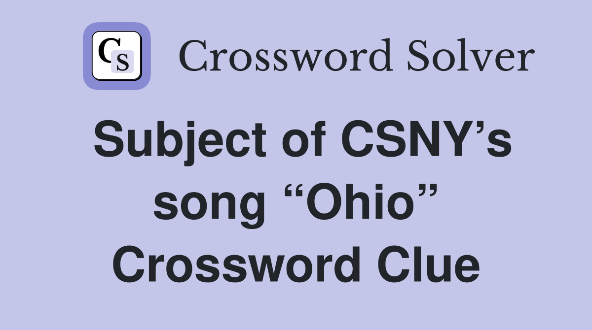 Subject of CSNY’s song “Ohio” Crossword Clue
