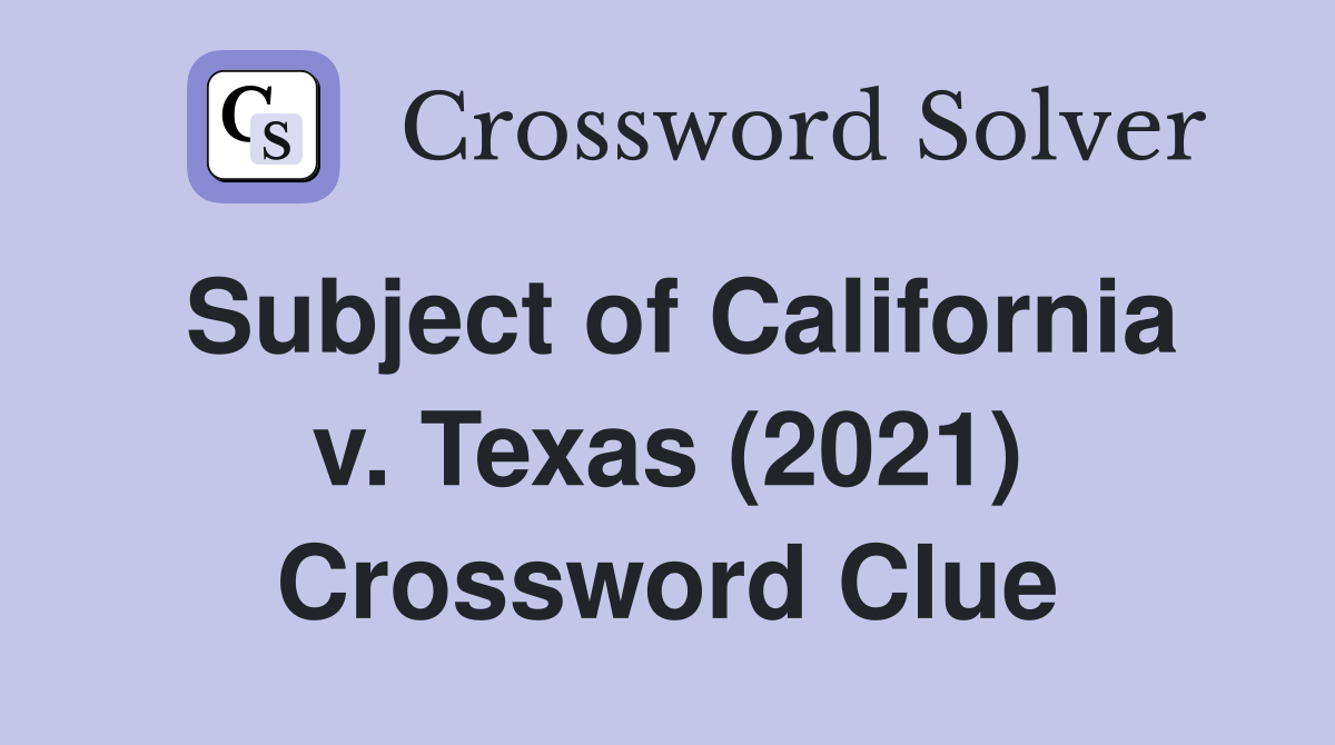 Subject of California v. Texas (2021) Crossword Clue