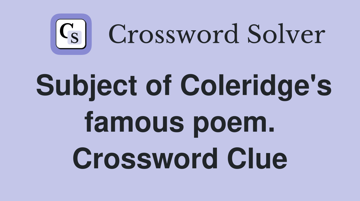 Subject of Coleridge's famous poem. Crossword Clue