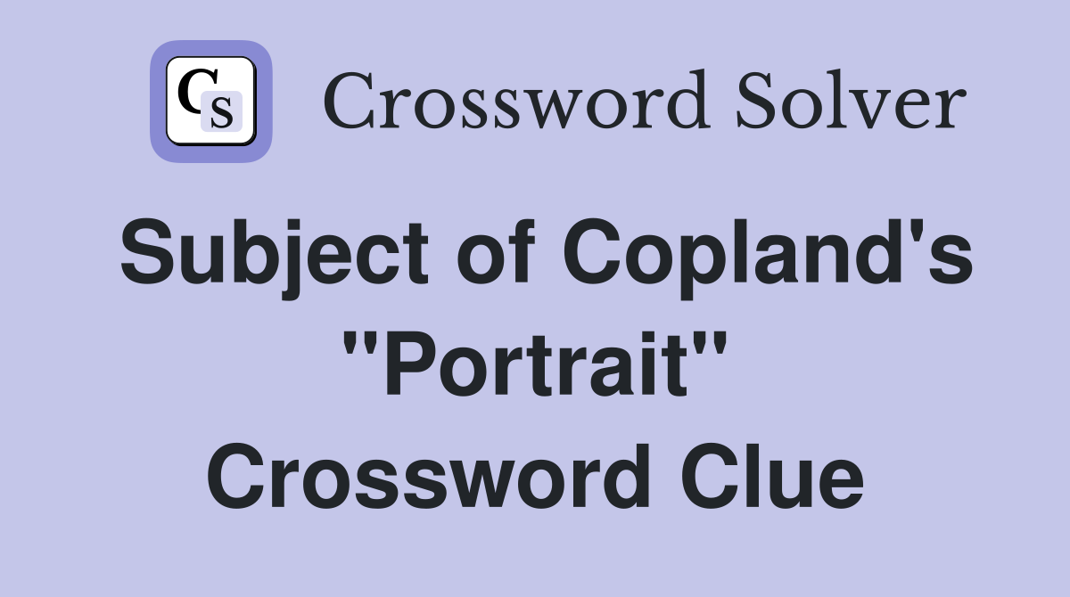 Subject of Copland's "Portrait" Crossword Clue