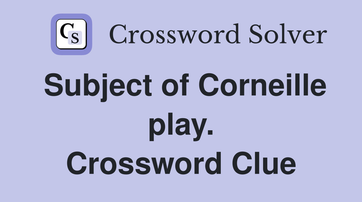Subject of Corneille play. Crossword Clue