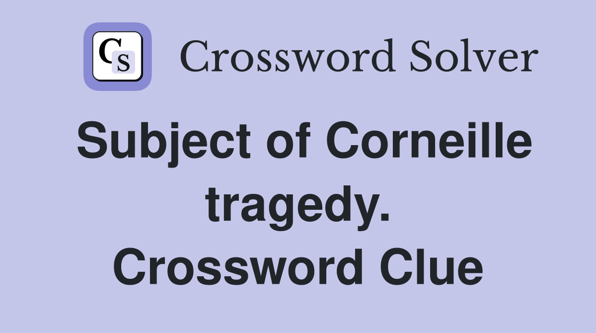 Subject of Corneille tragedy. Crossword Clue