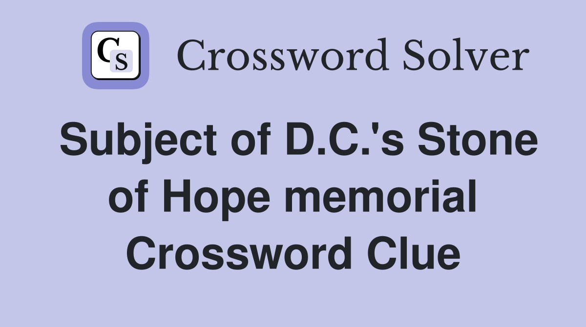 Subject of D.C.'s Stone of Hope memorial Crossword Clue