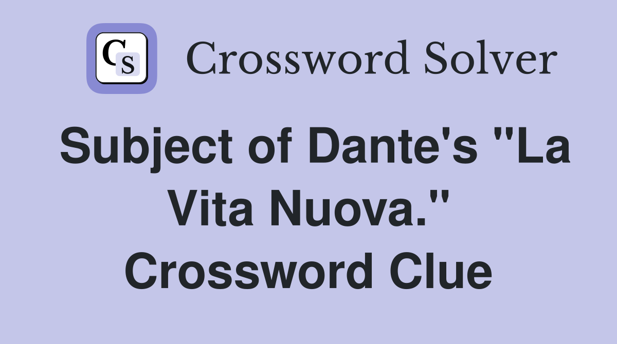 Subject of Dante's "La Vita Nuova." Crossword Clue