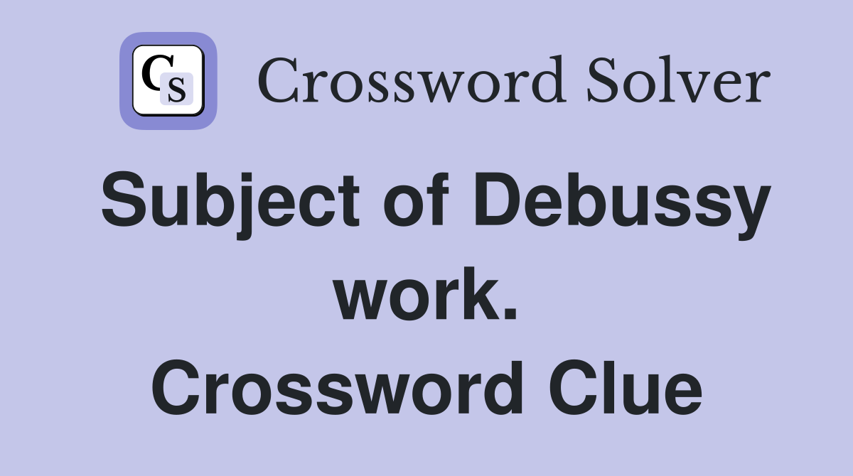 Subject of Debussy work. Crossword Clue