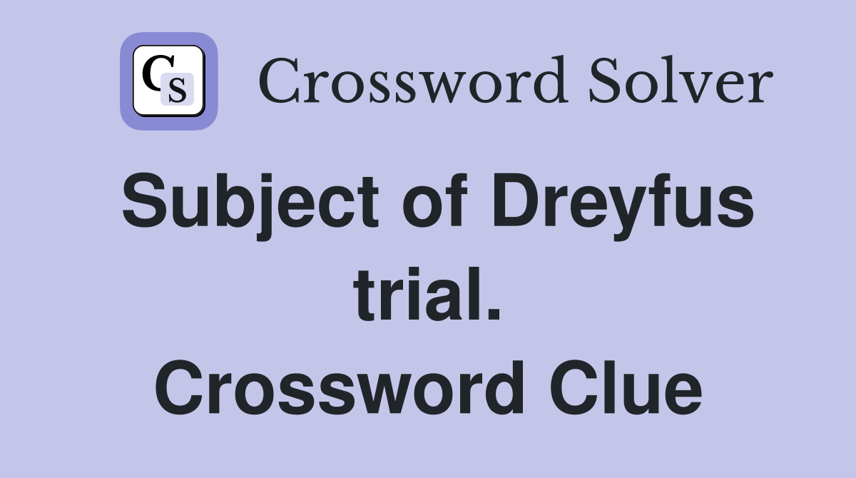 Subject of Dreyfus trial. Crossword Clue