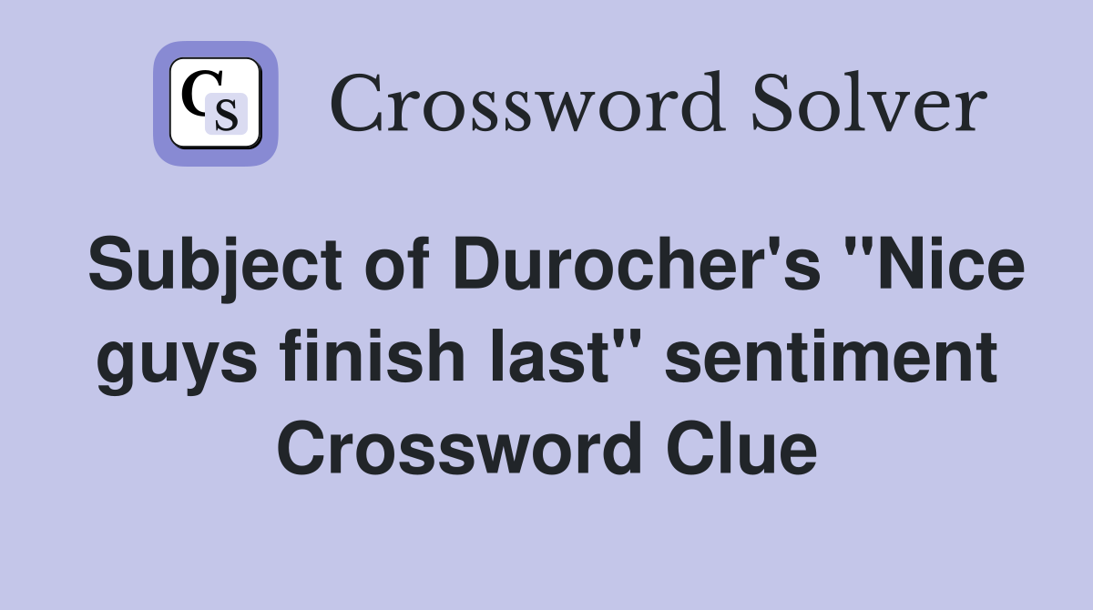 Subject of Durocher's "Nice guys finish last" sentiment Crossword Clue