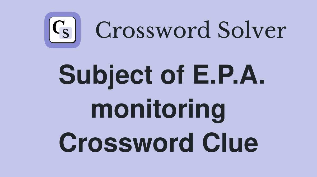 Subject of E.P.A. monitoring Crossword Clue